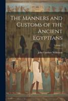The Manners and Customs of the Ancient Egyptians; Volume 3
