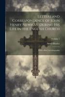 Letters and Correspondence of John Henry Newman During His Life in the English Church