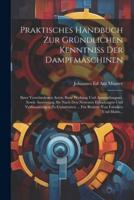 Praktisches Handbuch Zur Gründlichen Kenntniss Der Dampfmaschinen