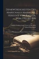 Denkwürdigkeiten Des Marschalls Marmont, Herzogs Von Ragusa, Von 1792 Bis 1841
