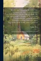 Early Methodism Within the Bounds of the Old Genesee Conference From 1788 to 1828, Or, the First Forty Years of Wesleyan Evangelism in Northern Pennsylvania, Central and Western New York, and Canada