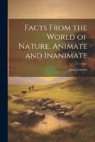 Facts From the World of Nature, Animate and Inanimate