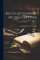 Recollections of My Military Life; Volume 1