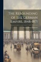 The Refounding of the German Empire, 1848-1871