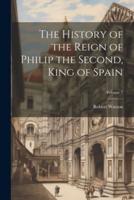 The History of the Reign of Philip the Second, King of Spain; Volume 2