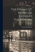 The Dramatic Works of Gerhart Hauptmann; Volume 6