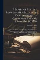 A Series of Letters Between Mrs. Elizabeth Carter and Miss Catherine Talbot, From 1741 to 1770