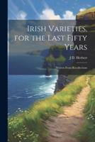 Irish Varieties, for the Last Fifty Years