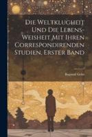 Die Weltklugheit Und Die Lebens-Weisheit Mit Ihren Correspondirenden Studien, Erster Band