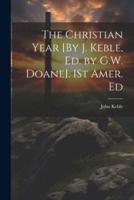 The Christian Year [By J. Keble, Ed. By G.W. Doane]. 1St Amer. Ed