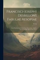 Francisci-Josephi Desbillons Fabulae Aesopiae