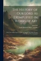 The History of Our Lord As Exemplified in Works of Art