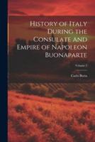 History of Italy During the Consulate and Empire of Napoleon Buonaparte; Volume 2