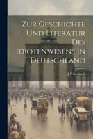 Zur Geschichte Und Literatur Des Idiotenwesens in Deutschland