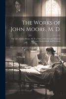 The Works of John Moore, M. D.