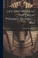 Life and Work at the Great Pyramid During ... 1865