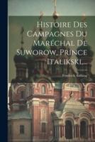 Histoire Des Campagnes Du Maréchal De Suworow, Prince Italikski, ...