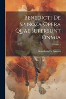 Benedicti De Spinoza Opera Quae Supersunt Onmia; Volume 3