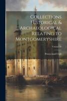 Collections Historical & Archaeological Relating to Montgomeryshire; Volume 26