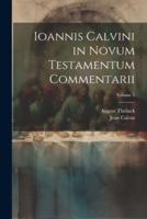 Ioannis Calvini in Novum Testamentum Commentarii; Volume 1