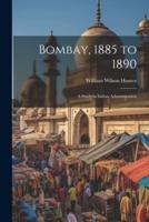 Bombay, 1885 to 1890