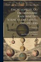 Encyclopédie, Ou Dictionnaire Raisonné Des Sciences, Des Arts Et Des Métiers; Volume 36