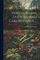 Hortus Magni Ducis Badenis Carlsruhanus ...