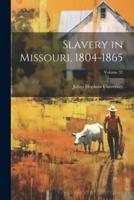 Slavery in Missouri, 1804-1865; Volume 32