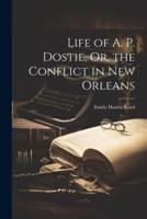 Life of A. P. Dostie, Or, the Conflict in New Orleans