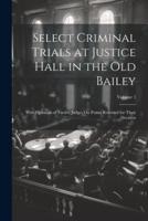 Select Criminal Trials at Justice Hall in the Old Bailey