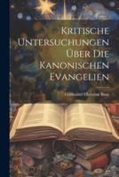 Kritische Untersuchungen Über Die Kanonischen Evangelien