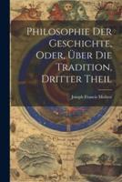 Philosophie Der Geschichte, Oder, Über Die Tradition, Dritter Theil