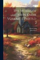 The Works of John Knox, Volume 1, Parts 1-2