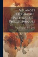 Mélanges Littéraires, Politiques Et Philosophiques