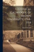 Historical Catalogue of Brown University, 1764-1914