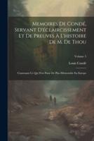 Memoires De Condé, Servant D'éclaircissement Et De Preuves À L'histoire De M. De Thou