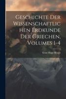 Geschichte Der Wissenschaftlichen Erdkunde Der Griechen, Volumes 1-4