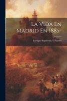 La Vida En Madrid En 1885-