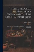 The Rise, Progress, and Decline of Poetry and the Fine Arts in Ancient Rome