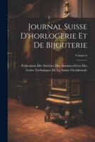 Journal Suisse D'horlogerie Et De Bijouterie; Volume 6