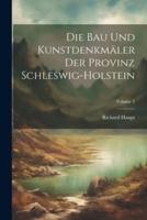 Die Bau Und Kunstdenkmäler Der Provinz Schleswig-Holstein; Volume 2