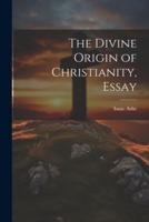 The Divine Origin of Christianity, Essay