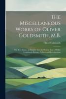 The Miscellaneous Works of Oliver Goldsmith, M.B.