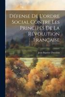 Défense De L'ordre Social Contre Les Principes De La Révolution Française