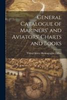 General Catalogue of Mariners' and Aviators' Charts and Books