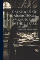 Catalogue Of The Arabic Books And Manuscripts In The Library