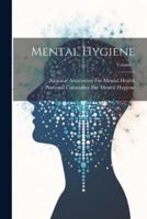 Mental Hygiene; Volume 1