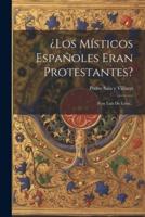 ¿Los Místicos Españoles Eran Protestantes?