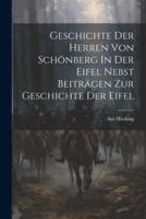 Geschichte Der Herren Von Schönberg In Der Eifel Nebst Beiträgen Zur Geschichte Der Eifel