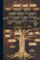 Library Of Cape Cod History And Genealogy, Issue 78